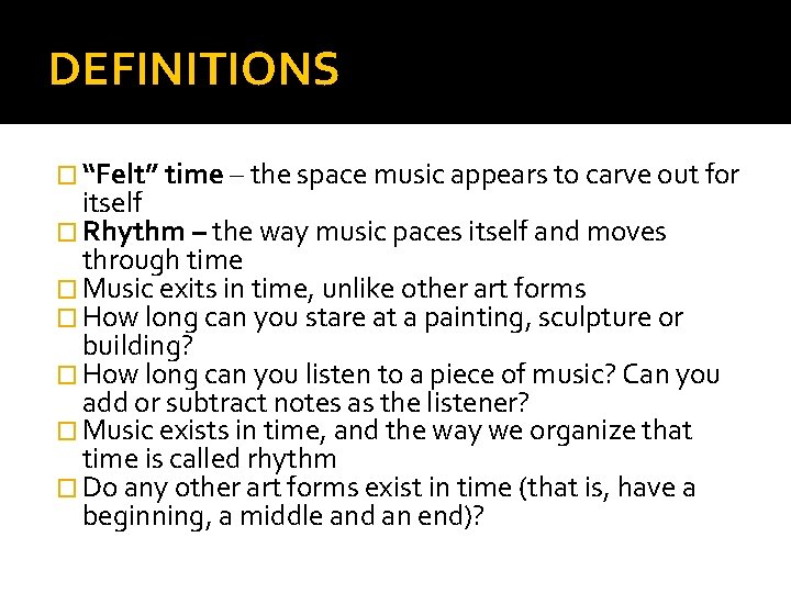DEFINITIONS � “Felt” time – the space music appears to carve out for itself DEFINITIONS � “Felt” time – the space music appears to carve out for itself