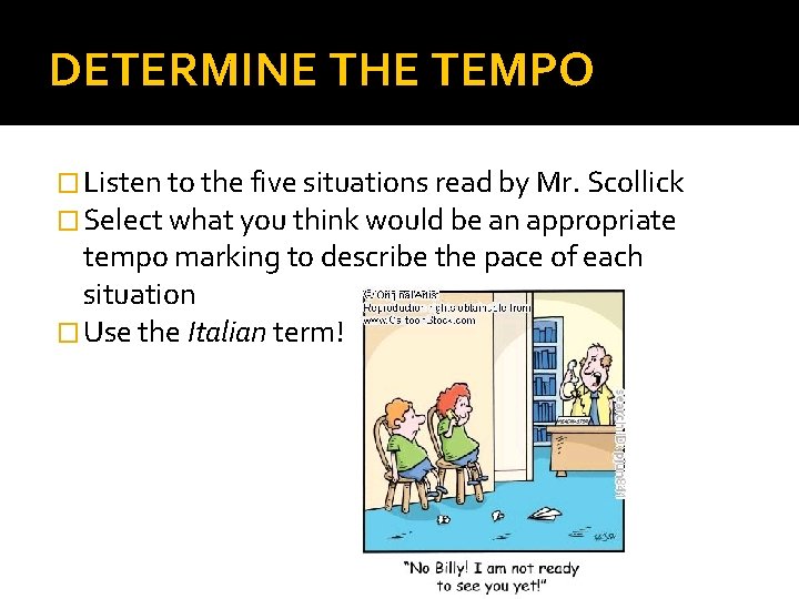 DETERMINE THE TEMPO � Listen to the five situations read by Mr. Scollick �