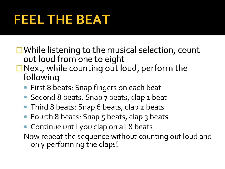 FEEL THE BEAT �While listening to the musical selection, count out loud from one