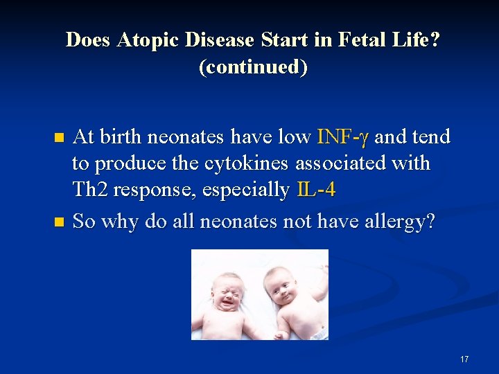 Does Atopic Disease Start in Fetal Life? (continued) At birth neonates have low INF-