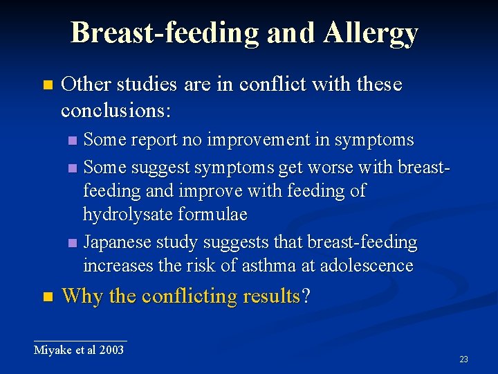 Breast-feeding and Allergy Other studies are in conflict with these conclusions: Some report no