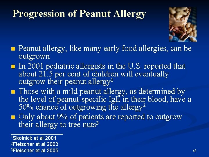 Progression of Peanut Allergy Peanut allergy, like many early food allergies, can be outgrown