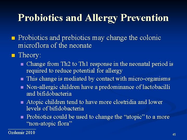 Probiotics and Allergy Prevention Probiotics and prebiotics may change the colonic microflora of the