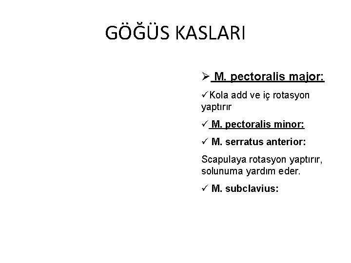 GÖĞÜS KASLARI Ø M. pectoralis major: üKola add ve iç rotasyon yaptırır ü M.