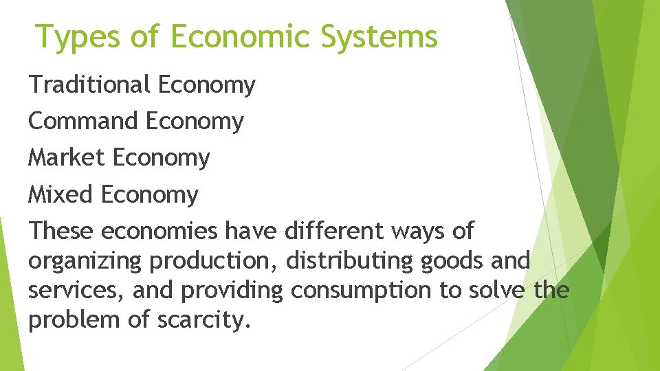 Types of Economic Systems Traditional Economy Command Economy Market Economy Mixed Economy These economies