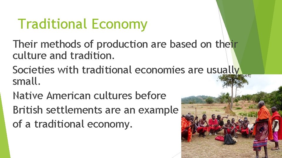 Traditional Economy Their methods of production are based on their culture and tradition. Societies