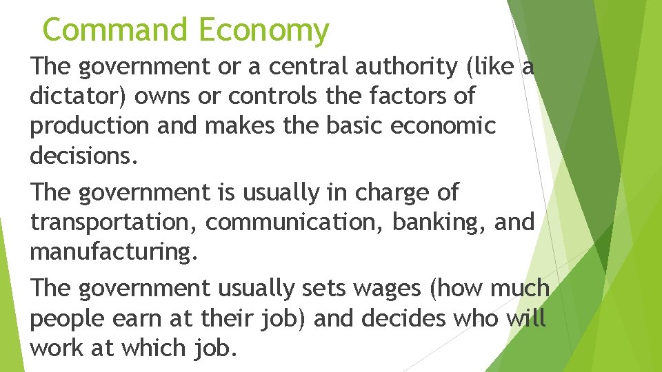 Command Economy The government or a central authority (like a dictator) owns or controls