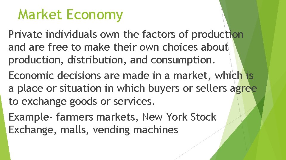 Market Economy Private individuals own the factors of production and are free to make