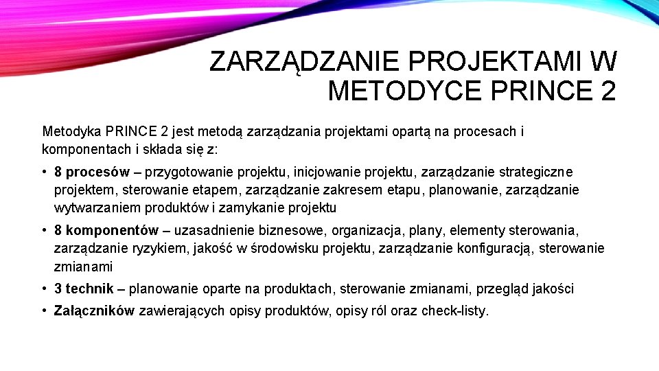 ZARZĄDZANIE PROJEKTAMI W METODYCE PRINCE 2 Metodyka PRINCE 2 jest metodą zarządzania projektami opartą
