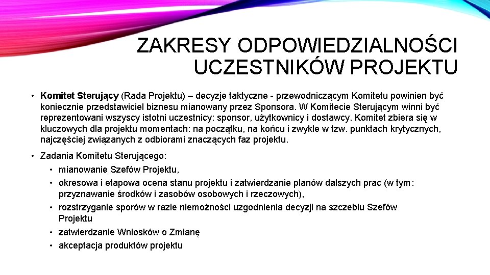 ZAKRESY ODPOWIEDZIALNOŚCI UCZESTNIKÓW PROJEKTU • Komitet Sterujący (Rada Projektu) – decyzje taktyczne - przewodniczącym