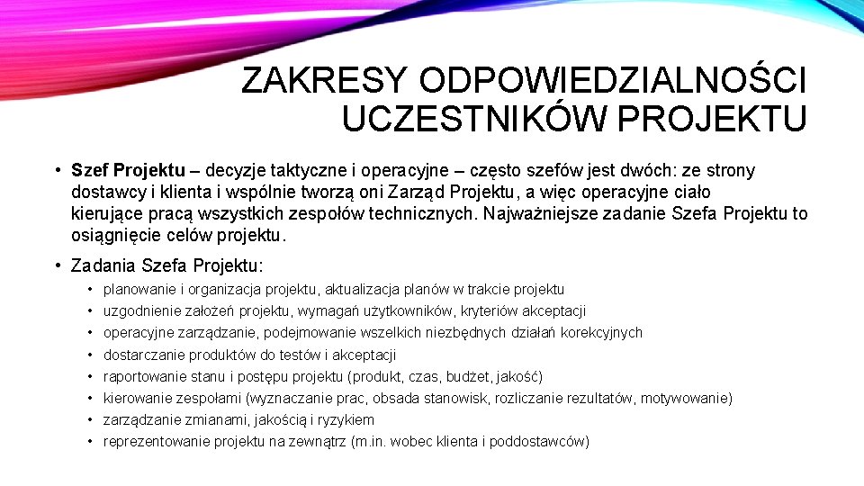 ZAKRESY ODPOWIEDZIALNOŚCI UCZESTNIKÓW PROJEKTU • Szef Projektu – decyzje taktyczne i operacyjne – często