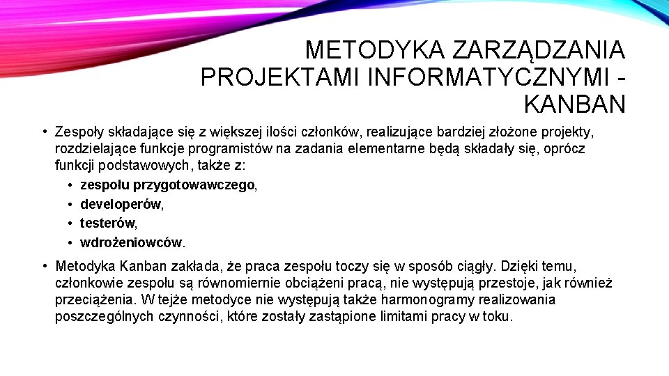 METODYKA ZARZĄDZANIA PROJEKTAMI INFORMATYCZNYMI - KANBAN • Zespoły składające się z większej ilości członków,