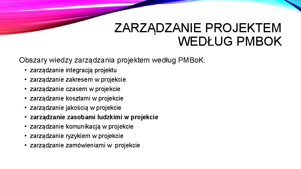 ZARZĄDZANIE PROJEKTEM WEDŁUG PMBOK Obszary wiedzy zarządzania projektem według PMBo. K: • • •