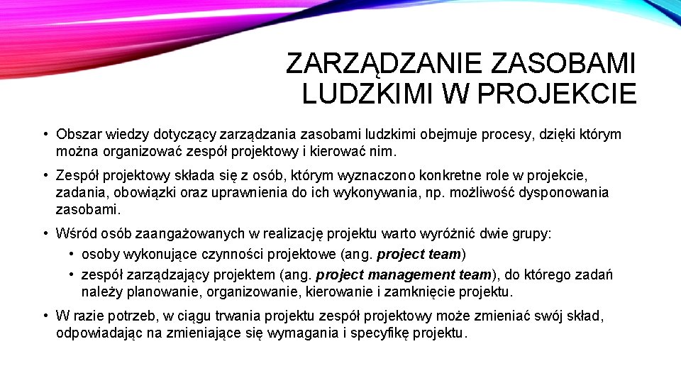 ZARZĄDZANIE ZASOBAMI LUDZKIMI W PROJEKCIE • Obszar wiedzy dotyczący zarządzania zasobami ludzkimi obejmuje procesy,