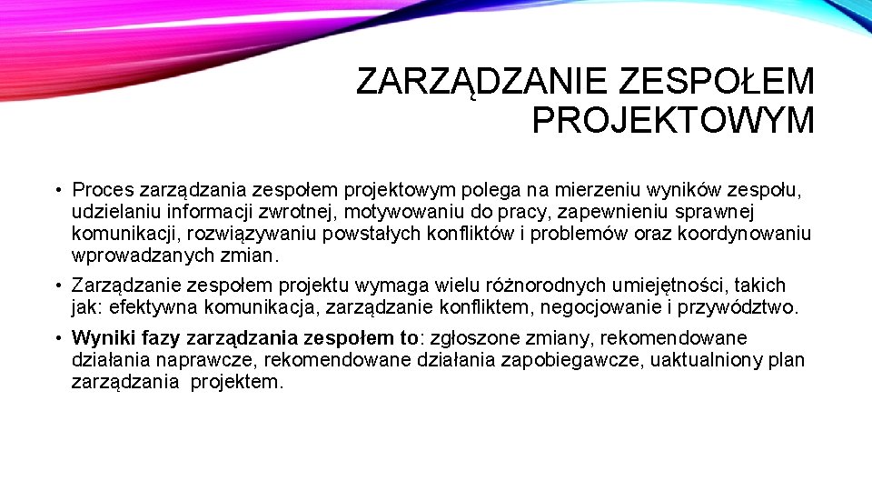 ZARZĄDZANIE ZESPOŁEM PROJEKTOWYM • Proces zarządzania zespołem projektowym polega na mierzeniu wyników zespołu, udzielaniu