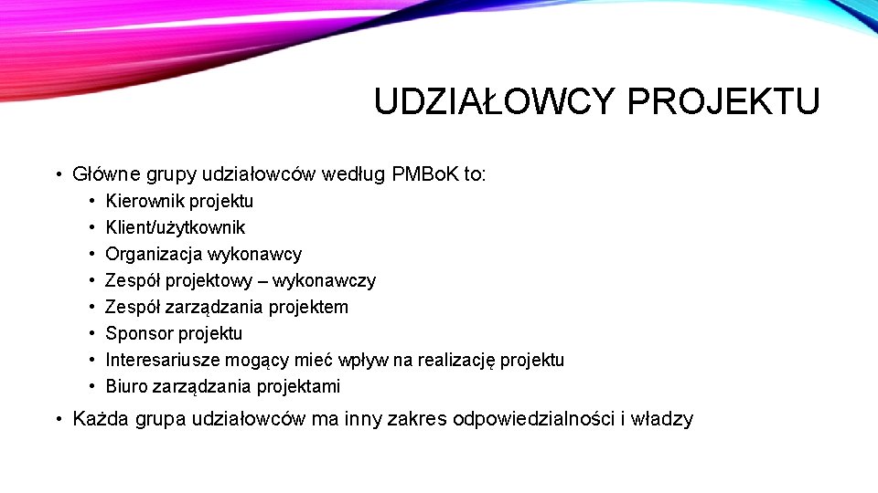 UDZIAŁOWCY PROJEKTU • Główne grupy udziałowców według PMBo. K to: • • Kierownik projektu