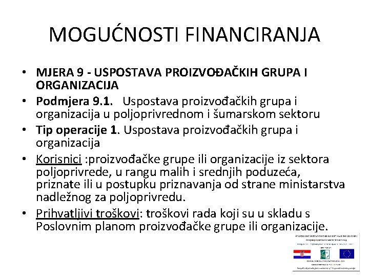 MOGUĆNOSTI FINANCIRANJA • MJERA 9 - USPOSTAVA PROIZVOĐAČKIH GRUPA I ORGANIZACIJA • Podmjera 9.