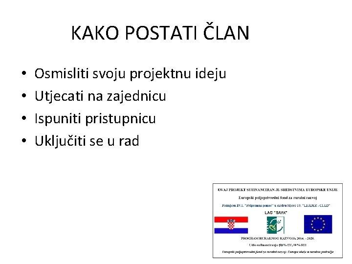 KAKO POSTATI ČLAN • • Osmisliti svoju projektnu ideju Utjecati na zajednicu Ispuniti pristupnicu