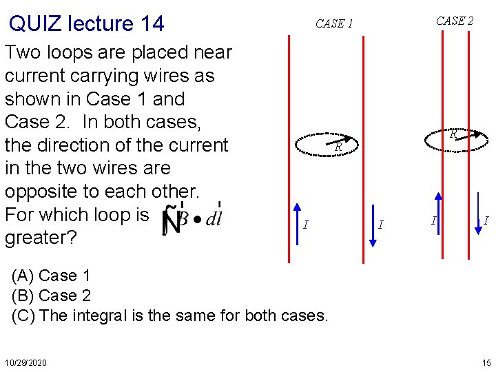 QUIZ lecture 14 Two loops are placed near current carrying wires as shown in