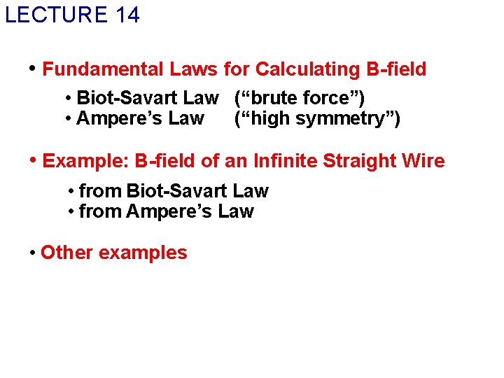 LECTURE 14 • Fundamental Laws for Calculating B-field • Biot-Savart Law (“brute force”) •