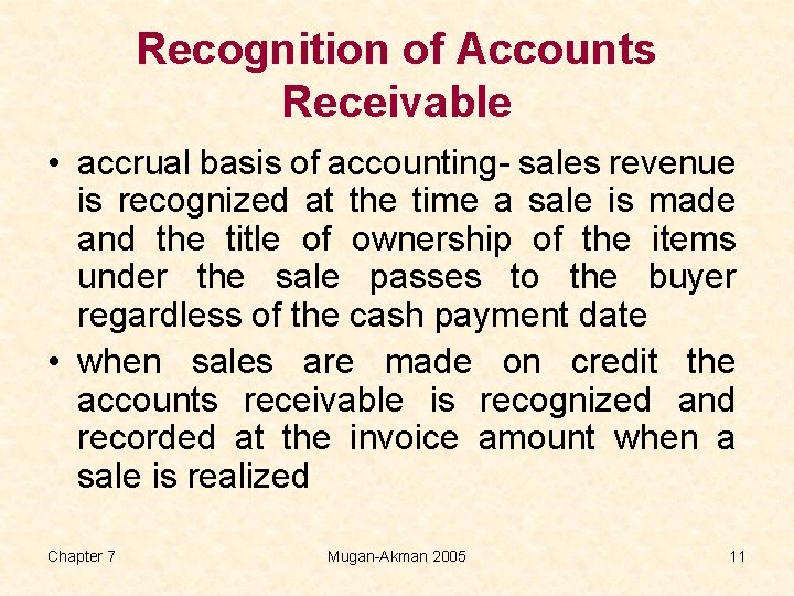 Recognition of Accounts Receivable • accrual basis of accounting- sales revenue is recognized at