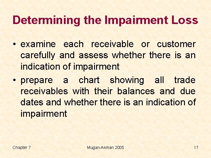 Determining the Impairment Loss • examine each receivable or customer carefully and assess whethere