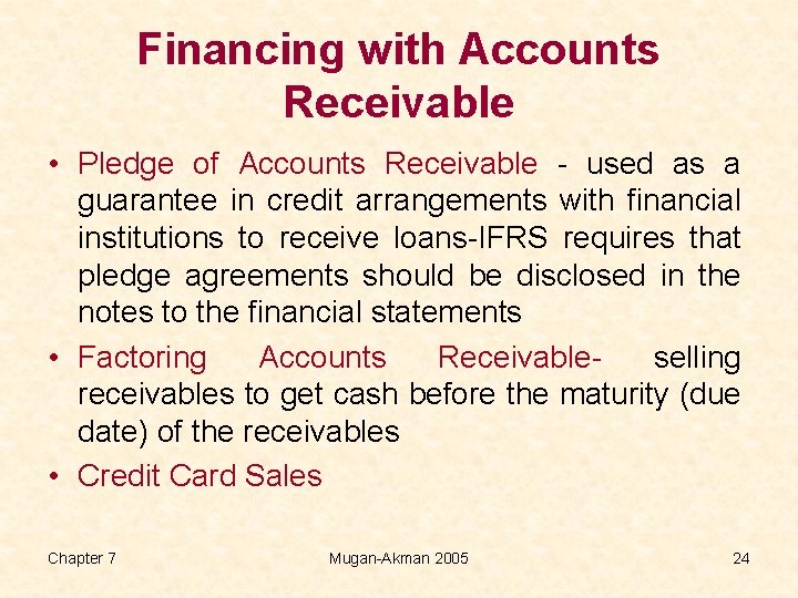 Financing with Accounts Receivable • Pledge of Accounts Receivable - used as a guarantee