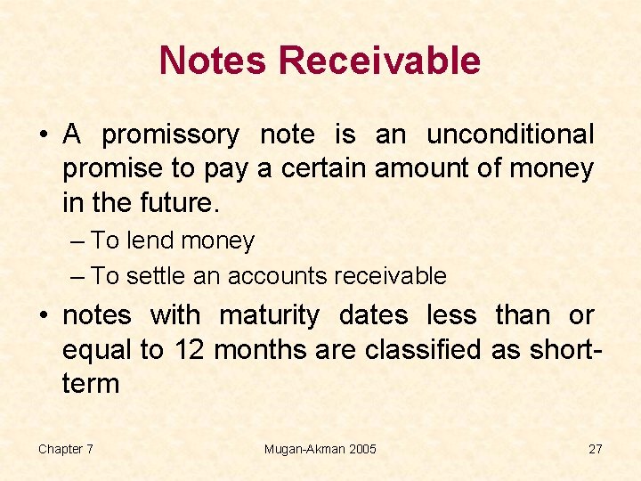 Notes Receivable • A promissory note is an unconditional promise to pay a certain