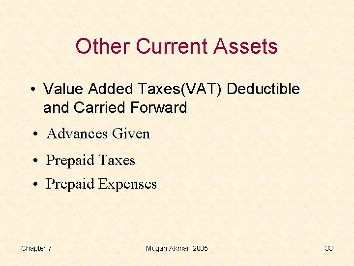 Other Current Assets • Value Added Taxes(VAT) Deductible and Carried Forward • Advances Given