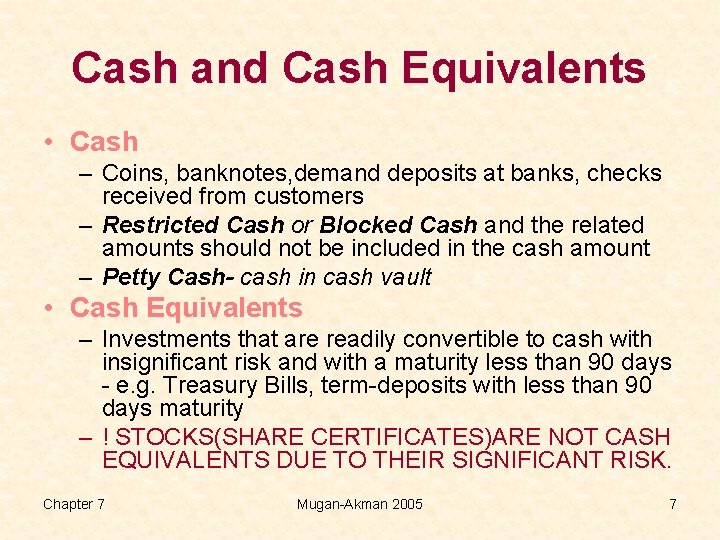 Cash and Cash Equivalents • Cash – Coins, banknotes, demand deposits at banks, checks