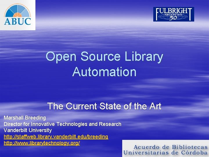 Open Source Library Automation The Current State of the Art Marshall Breeding Director for