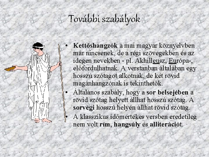 További szabályok • Kettőshangzók a mai magyar köznyelvben már nincsenek, de a régi szövegekben