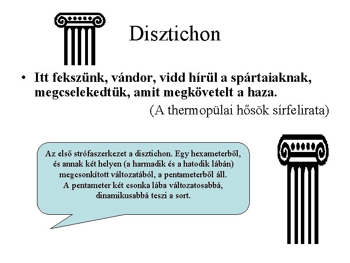 Disztichon • Itt fekszünk, vándor, vidd hírül a spártaiaknak, megcselekedtük, amit megkövetelt a haza.