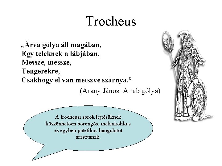 Trocheus „Árva gólya áll magában, Egy teleknek a lábjában, Messze, messze, Tengerekre, Csakhogy el
