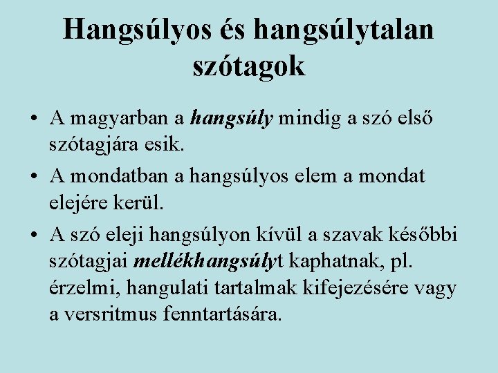 Hangsúlyos és hangsúlytalan szótagok • A magyarban a hangsúly mindig a szó első szótagjára