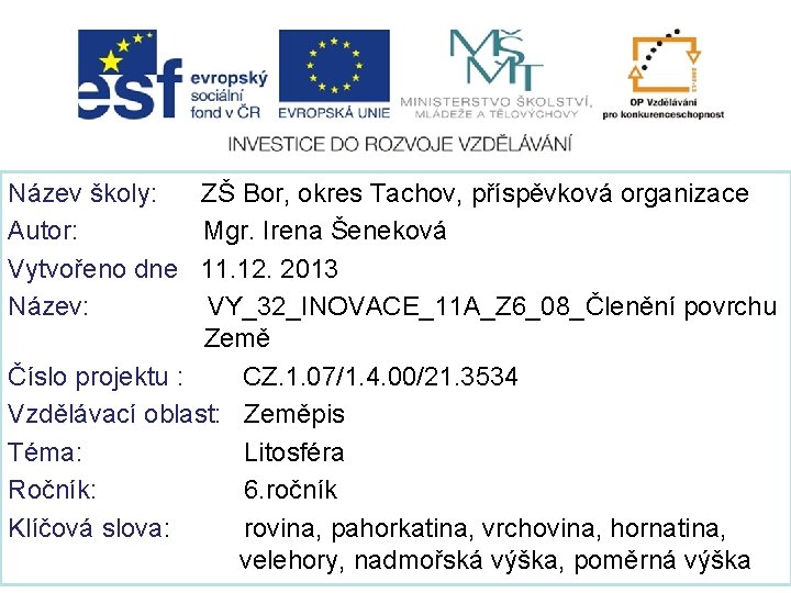 Název školy: ZŠ Bor, okres Tachov, příspěvková organizace Autor: Mgr. Irena Šeneková Vytvořeno dne