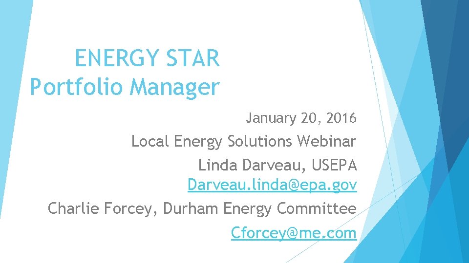 ENERGY STAR Portfolio Manager January 20, 2016 Local Energy Solutions Webinar Linda Darveau, USEPA