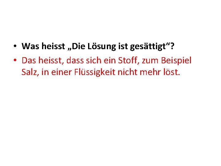 • Was heisst „Die Lösung ist gesättigt“? • Das heisst, dass sich ein