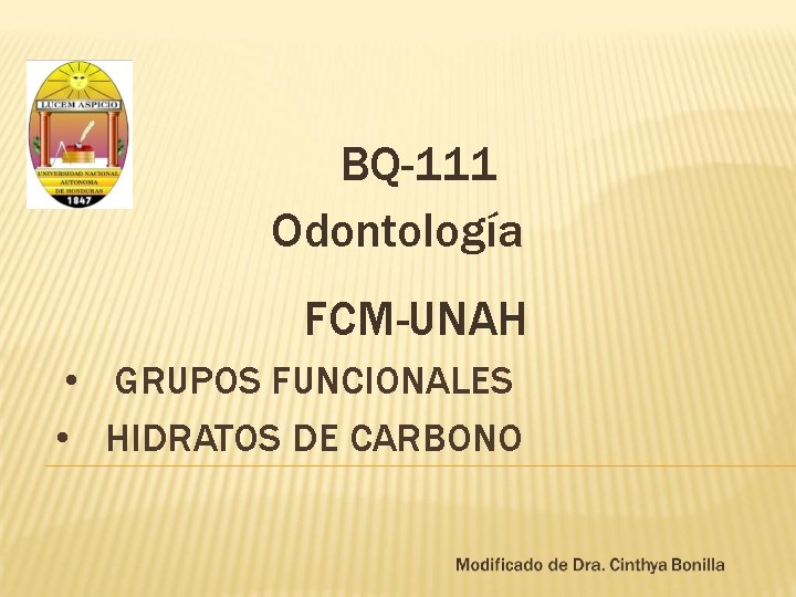 BQ-111 Odontología FCM-UNAH • GRUPOS FUNCIONALES • HIDRATOS DE CARBONO 