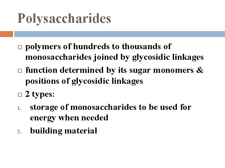 Polysaccharides 1. 2. polymers of hundreds to thousands of monosaccharides joined by glycosidic linkages