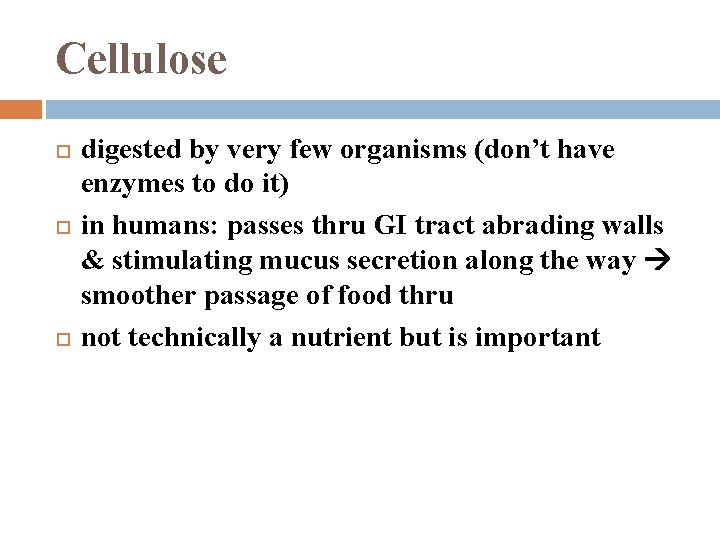 Cellulose digested by very few organisms (don’t have enzymes to do it) in humans: