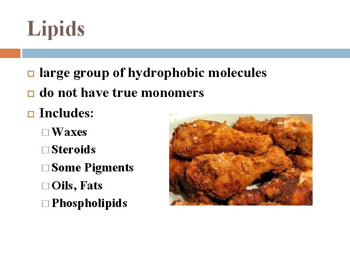 Lipids large group of hydrophobic molecules do not have true monomers Includes: � Waxes