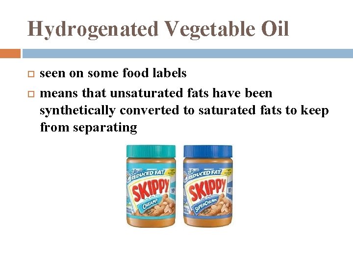 Hydrogenated Vegetable Oil seen on some food labels means that unsaturated fats have been