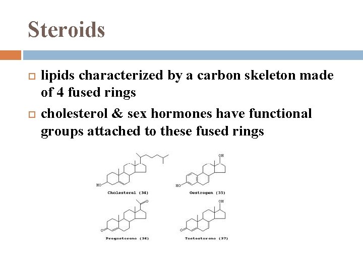 Steroids lipids characterized by a carbon skeleton made of 4 fused rings cholesterol &