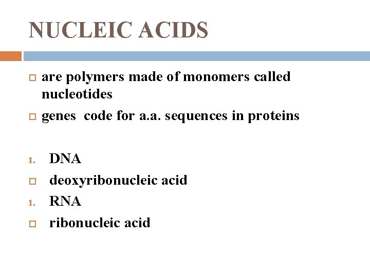 NUCLEIC ACIDS 1. are polymers made of monomers called nucleotides genes code for a.