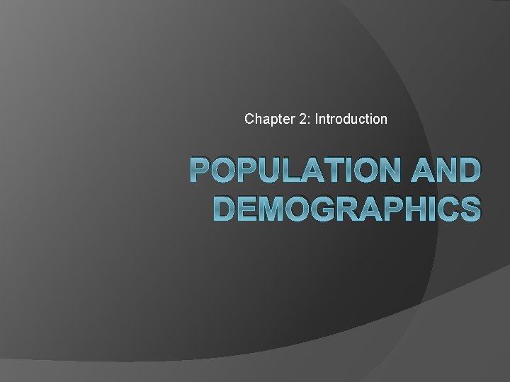 Chapter 2: Introduction POPULATION AND DEMOGRAPHICS 