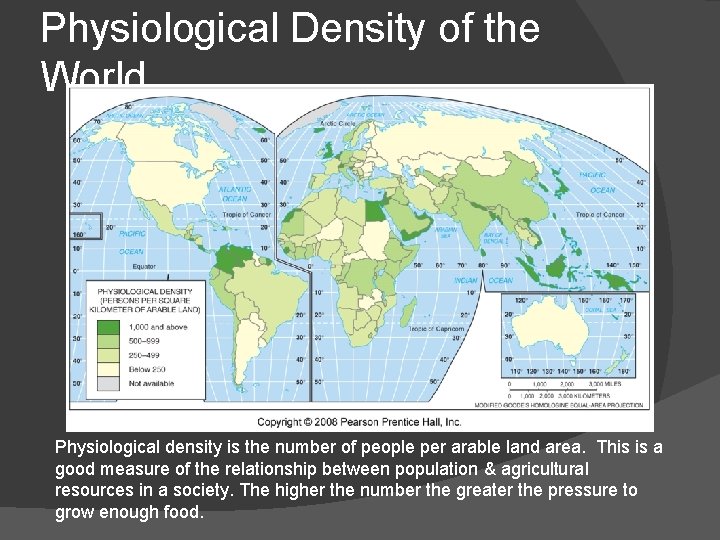 Physiological Density of the World Physiological density is the number of people per arable
