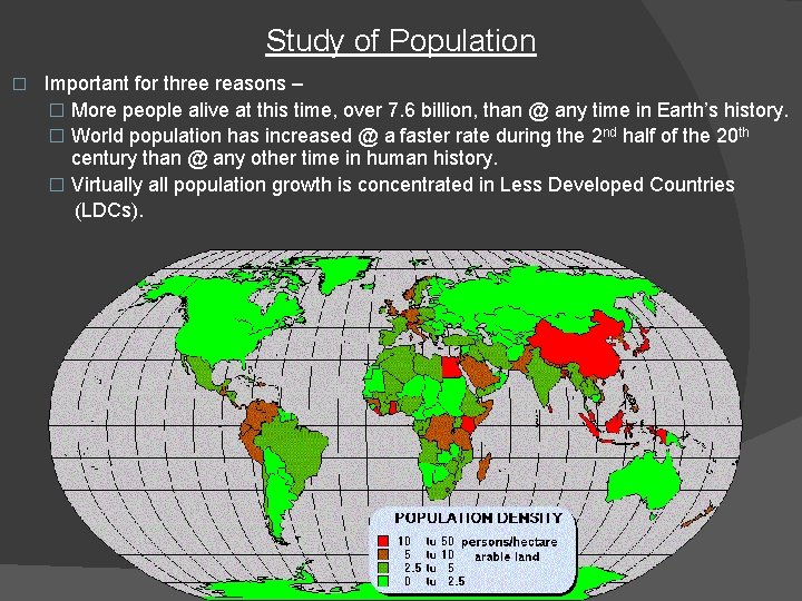 Study of Population � Important for three reasons – � More people alive at