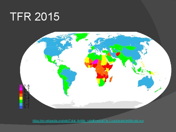 TFR 2015 https: //en. wikipedia. org/wiki/Total_fertility_rate#/media/File: Countriesbyfertilityrate. svg 