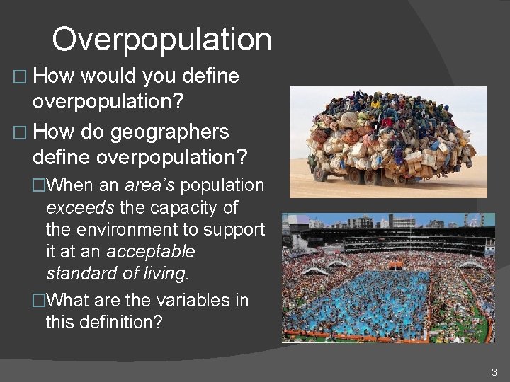 Overpopulation � How would you define overpopulation? � How do geographers define overpopulation? �When